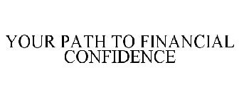 YOUR PATH TO FINANCIAL CONFIDENCE