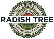 BRAD'S RADISH TREE BETTER INSIDE & OUT