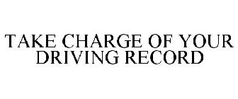 TAKE CHARGE OF YOUR DRIVING RECORD