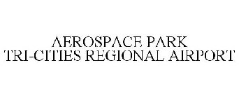 AEROSPACE PARK TRI-CITIES REGIONAL AIRPORT