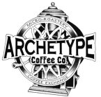 MICRO-ROASTERY ARCHETYPE COFFEE CO. COFFEE EXCHANGE