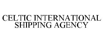 CELTIC INTERNATIONAL SHIPPING AGENCY