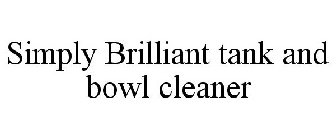 SIMPLY BRILLIANT TANK AND BOWL CLEANER