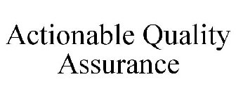 ACTIONABLE QUALITY ASSURANCE