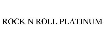ROCK N ROLL PLATINUM