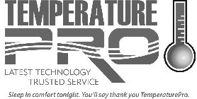 TEMPERATURE PRO LATEST TECHNOLOGY TRUSTED SERVICE SLEEP IN COMFORT TONIGHT. YOU'LL SAY THANK YOU TEMPERATUREPRO.