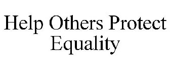 HELP OTHERS PROTECT EQUALITY