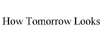 HOW TOMORROW LOOKS