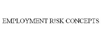 EMPLOYMENT R!SK CONCEPTS
