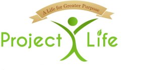 PROJECT X LIFE ; A LIFE FOR A GREATER PURPOSE