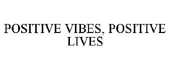 POSITIVE VIBES, POSITIVE LIVES