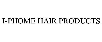 I-PHOME HAIR PRODUCTS