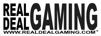 REAL DEAL GAMING WWW.REALDEALGAMING.COM