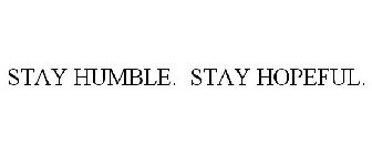 STAY HUMBLE. STAY HOPEFUL.