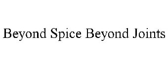 BEYOND SPICE BEYOND JOINTS