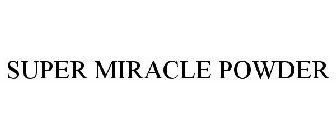SUPER MIRACLE POWDER