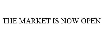 THE MARKET IS NOW OPEN