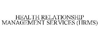HEALTH RELATIONSHIP MANAGEMENT SERVICES (HRMS)