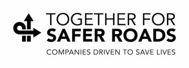 TOGETHER FOR SAFER ROADS COMPANIES DRIVEN TO SAVE LIVES