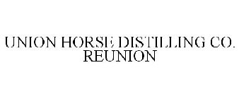 UNION HORSE DISTILLING CO. REUNION