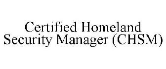 CERTIFIED HOMELAND SECURITY MANAGER (CHSM)
