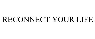 RECONNECT YOUR LIFE