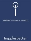 I MANTRA LIFESTYLE CHOICE HAPPIESBETTER