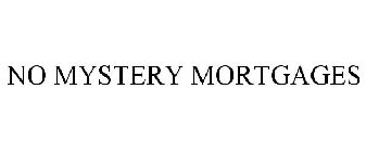 NO MYSTERY MORTGAGES