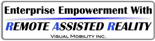 ENTERPRISE EMPOWERMENT WITH REMOTE ASSISTED REALITY VISUAL MOBILITY INC.
