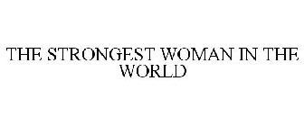 THE STRONGEST WOMAN IN THE WORLD