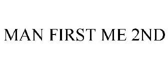 MAN FIRST ME 2ND