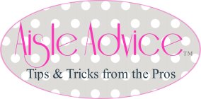 AISLE ADVICE TIPS & TRICKS FROM THE PROS