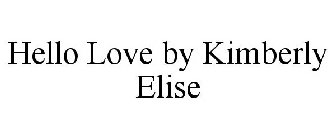 HELLO LOVE BY KIMBERLY ELISE