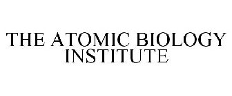 THE ATOMIC BIOLOGY INSTITUTE