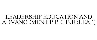 LEADERSHIP EDUCATION AND ADVANCEMENT PIPELINE (LEAP)