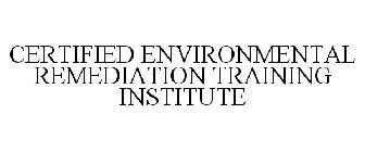 CERTIFIED ENVIRONMENTAL REMEDIATION TRAINING INSTITUTE