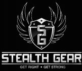 STEALTH GEAR GET RIGHT GET STRONG SG