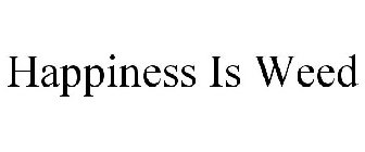 HAPPINESS IS WEED