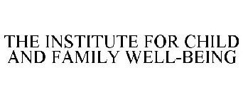 THE INSTITUTE FOR CHILD AND FAMILY WELL-BEING