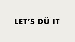 LET'S DÜ IT