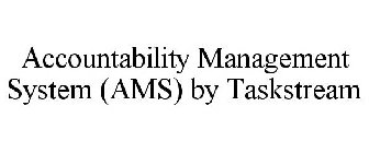 ACCOUNTABILITY MANAGEMENT SYSTEM (AMS) BY TASKSTREAM