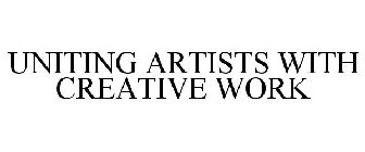 UNITING ARTISTS WITH CREATIVE WORK