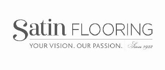 SATIN FLOORING YOUR VISION. OUR PASSION. SINCE 1922