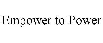 EMPOWER TO POWER