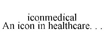 ICONMEDICAL AN ICON IN HEALTHCARE. . .