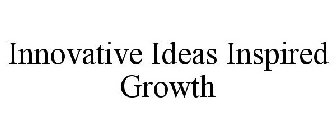 INNOVATIVE IDEAS INSPIRED GROWTH