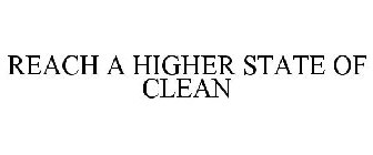 REACH A HIGHER STATE OF CLEAN