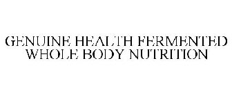 GENUINE HEALTH FERMENTED WHOLE BODY NUTRITION