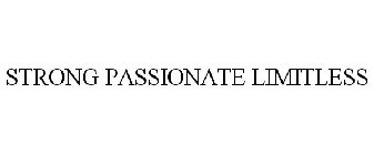 STRONG PASSIONATE LIMITLESS