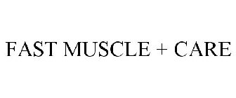 FAST MUSCLE + CARE